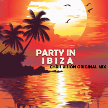 Party in Ibiza (Original Mix) - Chris Vision